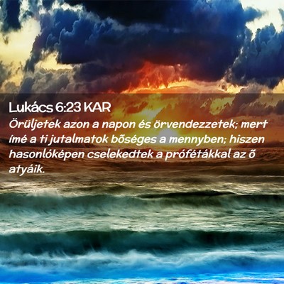 Picture 02 - Lukács 6:23 KAR - Örüljetek azon a napon és örvendezzetek; mert - Bible Verse Picture