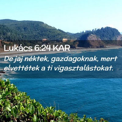 Picture 02 - Lukács 6:24 KAR - De jaj néktek, gazdagoknak, mert elvettétek a - Bible Verse Picture