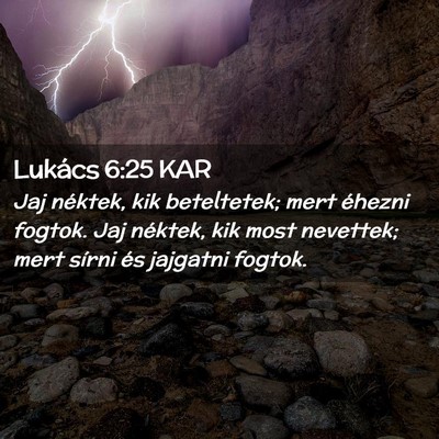 Picture 02 - Lukács 6:25 KAR - Jaj néktek, kik beteltetek; mert éhezni fogtok. - Bible Verse Picture