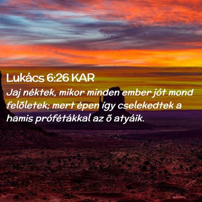 Picture 02 - Lukács 6:26 KAR - Jaj néktek, mikor minden ember jót mond - Bible Verse Picture