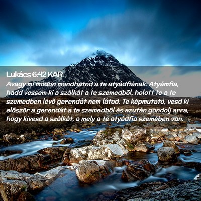 Picture 02 - Lukács 6:42 KAR - Avagy mi módon mondhatod a te atyádfiának: - Bible Verse Picture