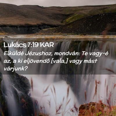 Picture 02 - Lukács 7:19 KAR - Elküldé Jézushoz, mondván: Te vagy-é az, a - Bible Verse Picture