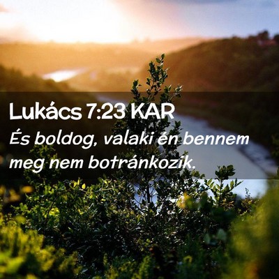 Picture 02 - Lukács 7:23 KAR - És boldog, valaki én bennem meg nem - Bible Verse Picture