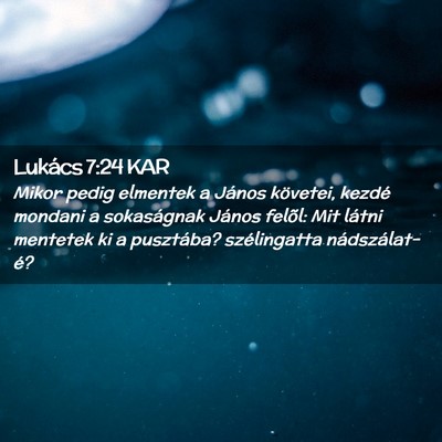 Picture 02 - Lukács 7:24 KAR - Mikor pedig elmentek a János követei, kezdé - Bible Verse Picture