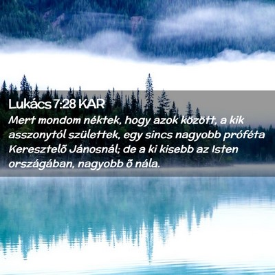 Picture 02 - Lukács 7:28 KAR - Mert mondom néktek, hogy azok között, a kik - Bible Verse Picture