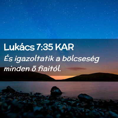 Picture 02 - Lukács 7:35 KAR - És igazoltatik a bölcseség minden õ - Bible Verse Picture
