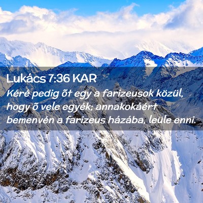Picture 02 - Lukács 7:36 KAR - Kéré pedig õt egy a farizeusok közül, hogy - Bible Verse Picture