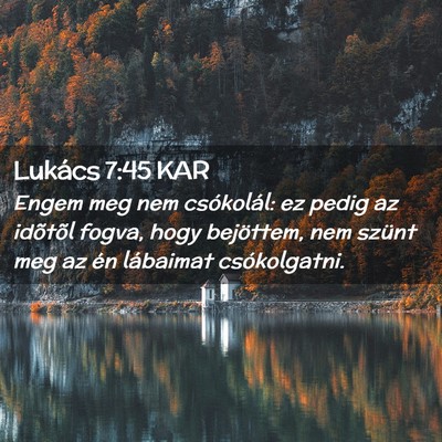 Picture 02 - Lukács 7:45 KAR - Engem meg nem csókolál: ez pedig az idõtõl - Bible Verse Picture