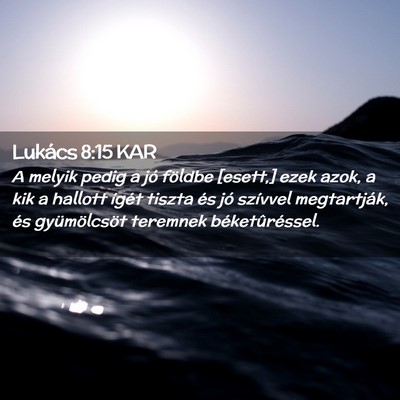 Picture 02 - Lukács 8:15 KAR - A melyik pedig a jó földbe [esett,] ezek azok, - Bible Verse Picture