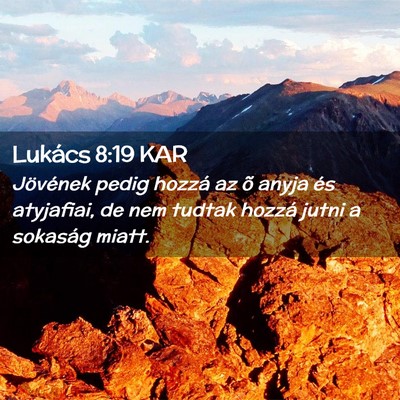 Picture 02 - Lukács 8:19 KAR - Jövének pedig hozzá az õ anyja és atyjafiai, - Bible Verse Picture