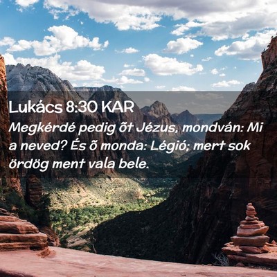 Picture 02 - Lukács 8:30 KAR - Megkérdé pedig õt Jézus, mondván: Mi a - Bible Verse Picture