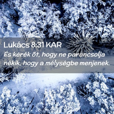 Picture 02 - Lukács 8:31 KAR - És kérék õt, hogy ne parancsolja nékik, hogy - Bible Verse Picture