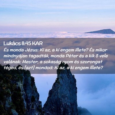 Picture 02 - Lukács 8:45 KAR - És monda Jézus: Ki az, a ki engem illete? És - Bible Verse Picture
