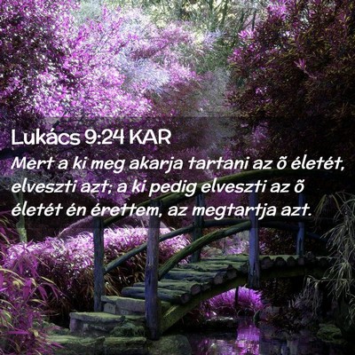 Picture 02 - Lukács 9:24 KAR - Mert a ki meg akarja tartani az õ életét, - Bible Verse Picture