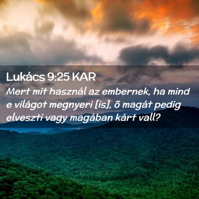 Picture 02 - Lukács 9:25 KAR - Mert mit használ az embernek, ha mind e világot - Bible Verse Picture