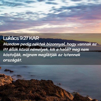 Picture 02 - Lukács 9:27 KAR - Mondom pedig néktek bizonnyal, hogy vannak az - Bible Verse Picture