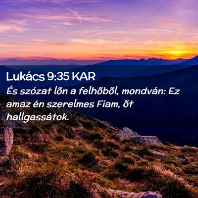 Picture 02 - Lukács 9:35 KAR - És szózat lõn a felhõbõl, mondván: Ez amaz - Bible Verse Picture