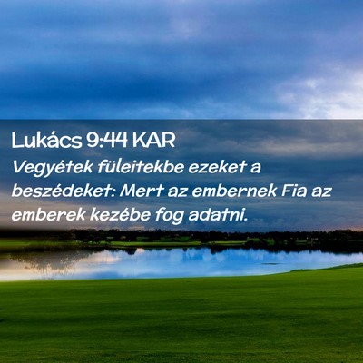 Picture 02 - Lukács 9:44 KAR - Vegyétek füleitekbe ezeket a beszédeket: Mert - Bible Verse Picture