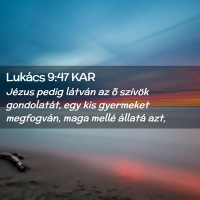 Picture 02 - Lukács 9:47 KAR - Jézus pedig látván az õ szívök gondolatát, - Bible Verse Picture