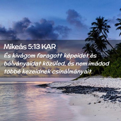 Picture 02 - Mikeás 5:13 KAR - És kivágom faragott képeidet és - Bible Verse Picture