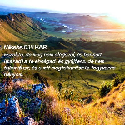 Picture 02 - Mikeás 6:14 KAR - Eszel te, de meg nem elégszel, és benned - Bible Verse Picture