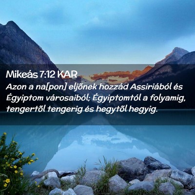 Picture 02 - Mikeás 7:12 KAR - Azon a na[pon] eljõnek hozzád Assiriából és - Bible Verse Picture