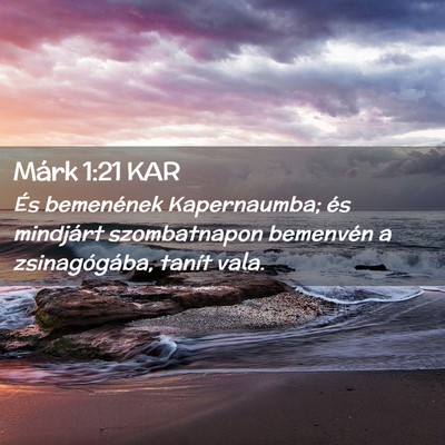 Picture 02 - Márk 1:21 KAR - És bemenének Kapernaumba; és mindjárt - Bible Verse Picture