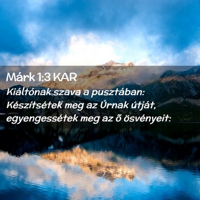 Picture 02 - Márk 1:3 KAR - Kiáltónak szava a pusztában: Készítsétek - Bible Verse Picture