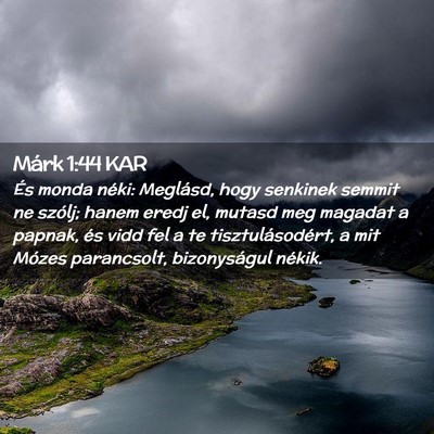 Picture 02 - Márk 1:44 KAR - És monda néki: Meglásd, hogy senkinek semmit - Bible Verse Picture