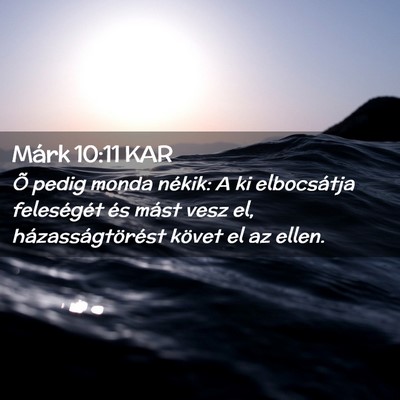 Picture 02 - Márk 10:11 KAR - Õ pedig monda nékik: A ki elbocsátja - Bible Verse Picture
