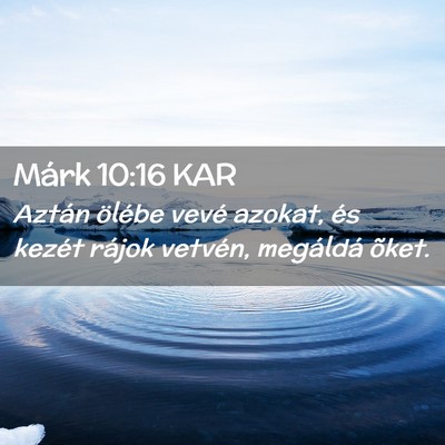 Picture 02 - Márk 10:16 KAR - Aztán ölébe vevé azokat, és kezét rájok - Bible Verse Picture