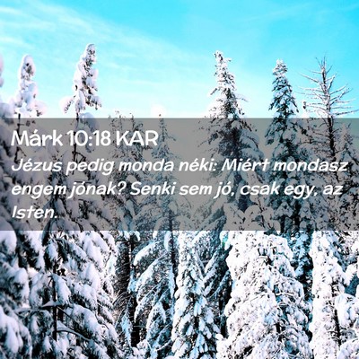 Picture 02 - Márk 10:18 KAR - Jézus pedig monda néki: Miért mondasz engem - Bible Verse Picture