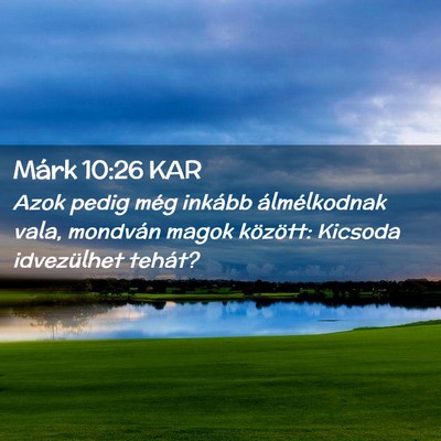 Picture 02 - Márk 10:26 KAR - Azok pedig még inkább álmélkodnak vala, - Bible Verse Picture