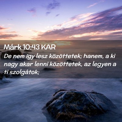 Picture 02 - Márk 10:43 KAR - De nem így lesz közöttetek; hanem, a ki nagy - Bible Verse Picture