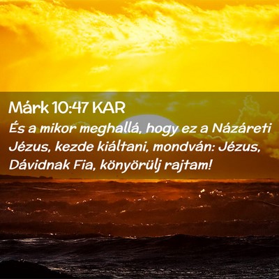 Picture 02 - Márk 10:47 KAR - És a mikor meghallá, hogy ez a Názáreti - Bible Verse Picture