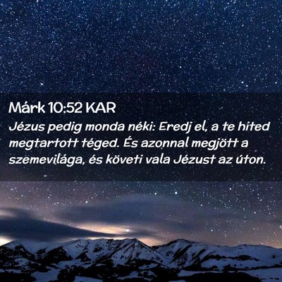 Picture 02 - Márk 10:52 KAR - Jézus pedig monda néki: Eredj el, a te hited - Bible Verse Picture