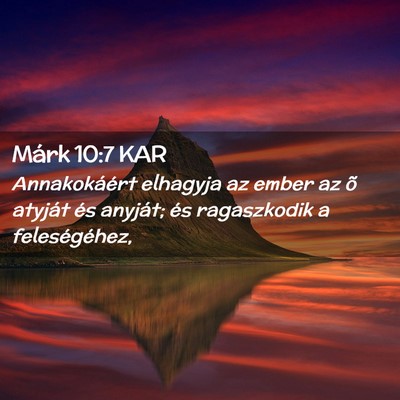 Picture 02 - Márk 10:7 KAR - Annakokáért elhagyja az ember az õ atyját és - Bible Verse Picture