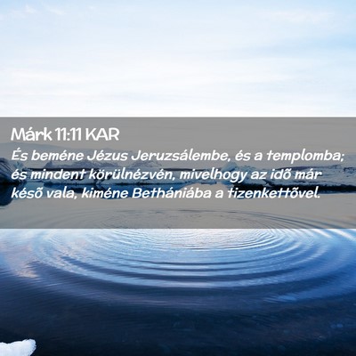Picture 02 - Márk 11:11 KAR - És beméne Jézus Jeruzsálembe, és a - Bible Verse Picture