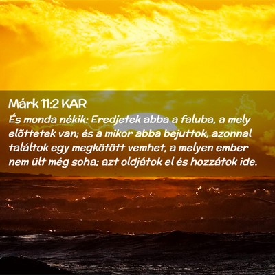 Picture 02 - Márk 11:2 KAR - És monda nékik: Eredjetek abba a faluba, a mely - Bible Verse Picture