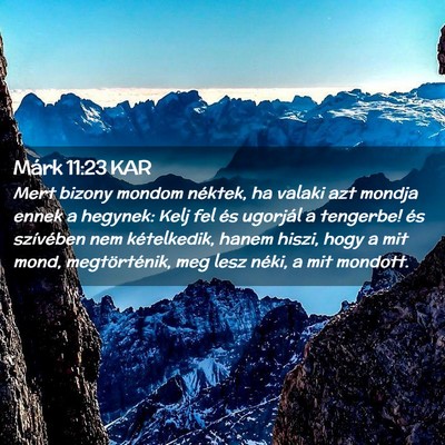 Picture 02 - Márk 11:23 KAR - Mert bizony mondom néktek, ha valaki azt mondja - Bible Verse Picture