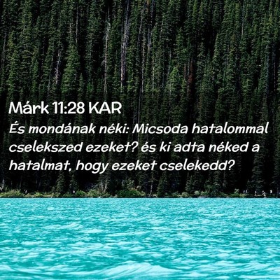Picture 02 - Márk 11:28 KAR - És mondának néki: Micsoda hatalommal - Bible Verse Picture