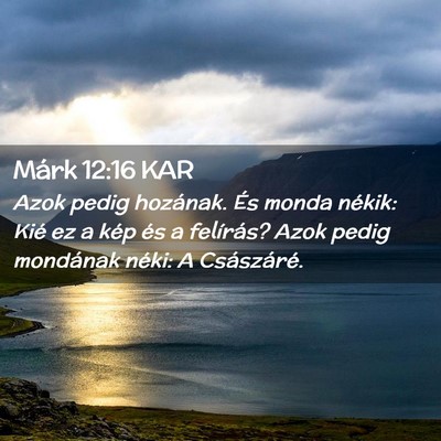 Picture 02 - Márk 12:16 KAR - Azok pedig hozának. És monda nékik: Kié ez a - Bible Verse Picture