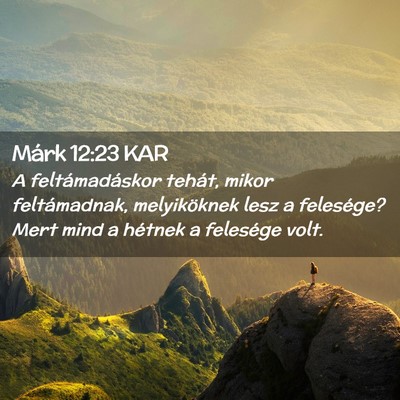 Picture 02 - Márk 12:23 KAR - A feltámadáskor tehát, mikor feltámadnak, - Bible Verse Picture