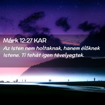 Picture 02 - Márk 12:27 KAR - Az Isten nem holtaknak, hanem élõknek Istene. - Bible Verse Picture
