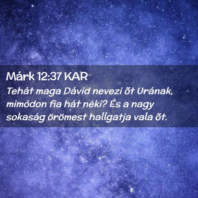 Picture 02 - Márk 12:37 KAR - Tehát maga Dávid nevezi õt Urának, mimódon - Bible Verse Picture