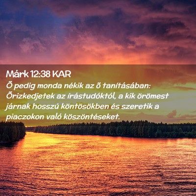Picture 02 - Márk 12:38 KAR - Õ pedig monda nékik az õ tanításában: - Bible Verse Picture