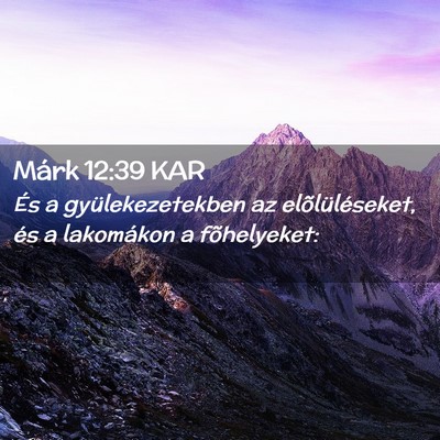 Picture 02 - Márk 12:39 KAR - És a gyülekezetekben az elõlüléseket, és a - Bible Verse Picture
