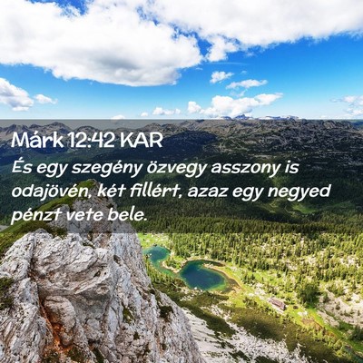 Picture 02 - Márk 12:42 KAR - És egy szegény özvegy asszony is odajövén, - Bible Verse Picture