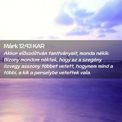 Picture 02 - Márk 12:43 KAR - Akkor elõszólítván tanítványait, monda - Bible Verse Picture