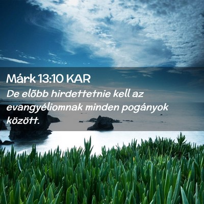 Picture 02 - Márk 13:10 KAR - De elõbb hirdettetnie kell az evangyéliomnak - Bible Verse Picture